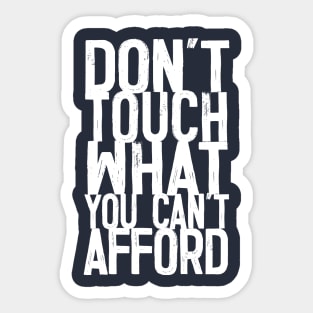 Don't Touch What You Can't Afford -- Typography Design Quote Sticker